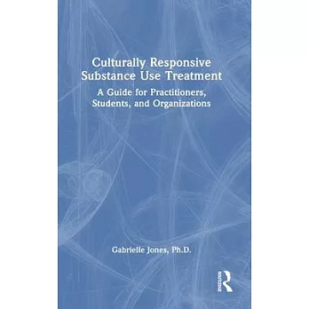 Culturally Responsive Substance Use Treatment: A Guide for Practitioners, Students, and Organizations