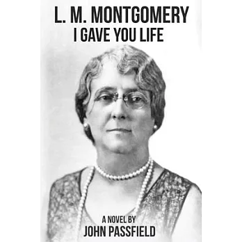 L.M. Montgomery: I Gave You Life