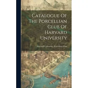 Catalogue Of The Porcellian Club Of Harvard University