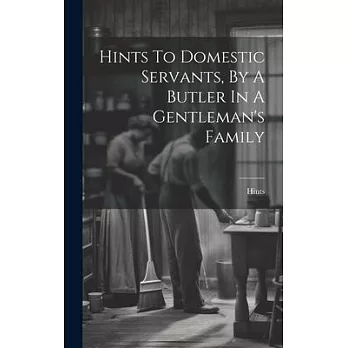 Hints To Domestic Servants, By A Butler In A Gentleman’s Family