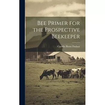 Bee Primer for the Prospective Beekeeper