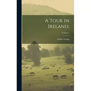 A Tour in Ireland;; Volume 1