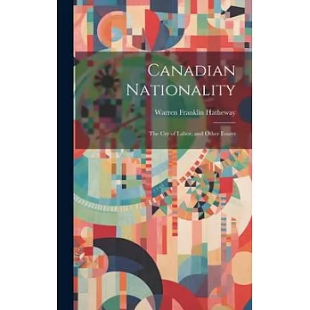 Canadian Nationality: The Cry of Labor, and Other Essays