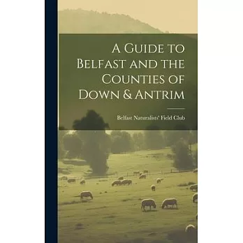 A Guide to Belfast and the Counties of Down & Antrim