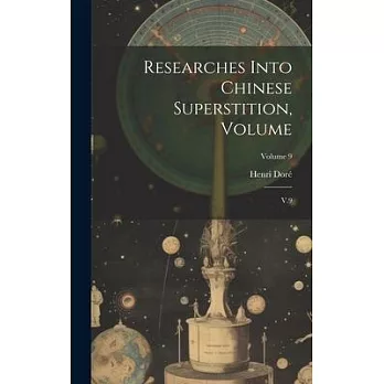 Researches Into Chinese Superstition, Volume: V.9; Volume 9