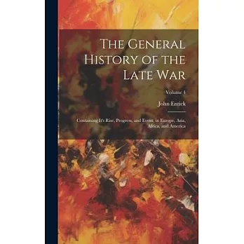 The General History of the Late War: Containing It’s Rise, Progress, and Event, in Europe, Asia, Africa, and America; Volume 4