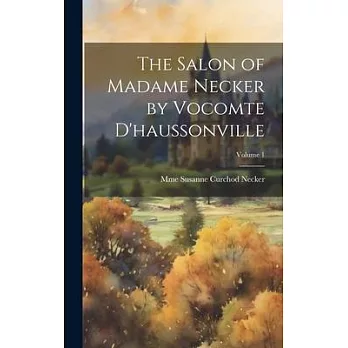 The Salon of Madame Necker by Vocomte D’haussonville; Volume 1