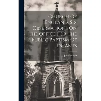 Church Of England. Six Observations On The Office For The Public Baptism Of Infants