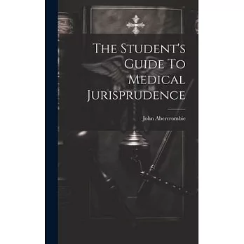 The Student’s Guide To Medical Jurisprudence