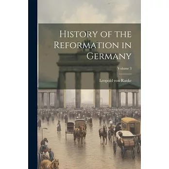 History of the Reformation in Germany; Volume 3