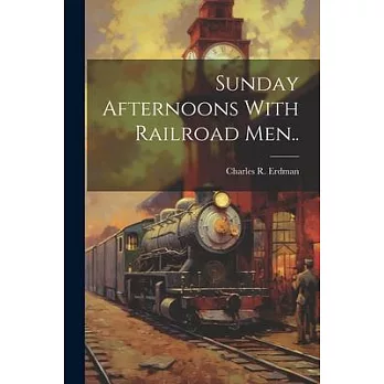 Sunday Afternoons With Railroad Men..