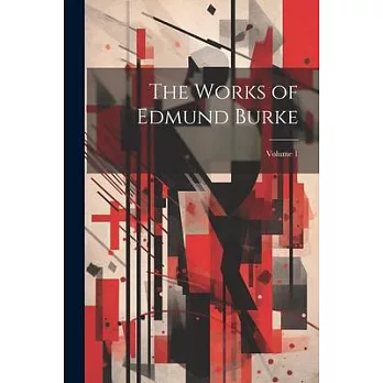 The Works of Edmund Burke; Volume 1