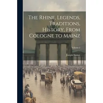 The Rhine, Legends, Traditions, History, From Cologne to Mainz; Volume 2