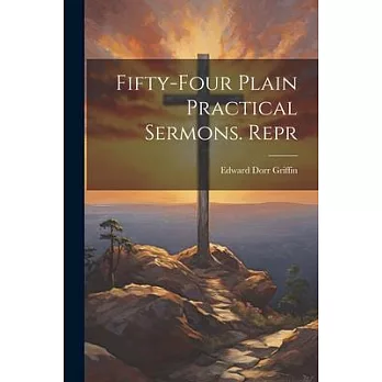 Fifty-Four Plain Practical Sermons. Repr