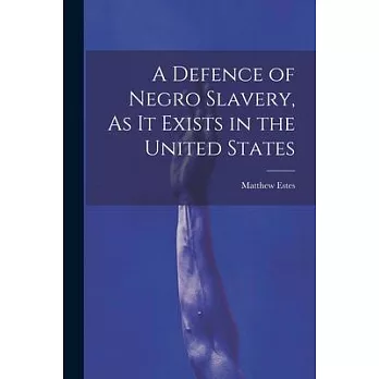 A Defence of Negro Slavery, As It Exists in the United States