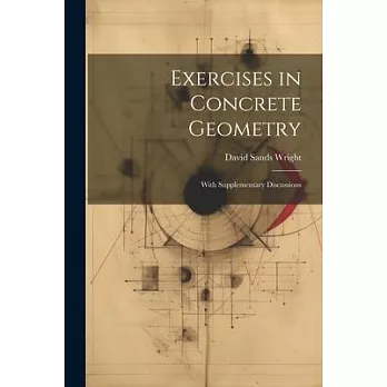 Exercises in Concrete Geometry: With Supplementary Discussions