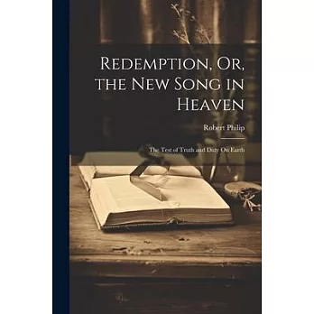 Redemption, Or, the New Song in Heaven: The Test of Truth and Duty On Earth