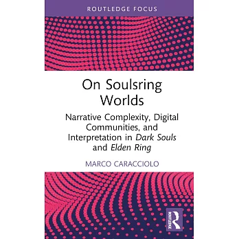 On Soulsring Worlds: Narrative Complexity, Digital Communities, and Interpretation in Dark Souls and Elden Ring