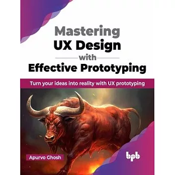 Mastering UX Design with Effective Prototyping: Turn your ideas into reality with UX prototyping (English Edition)