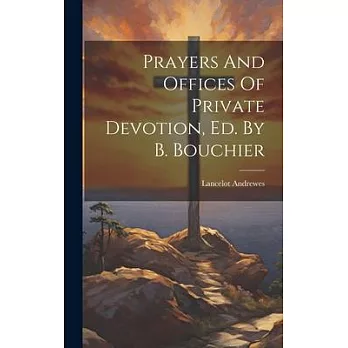 Prayers And Offices Of Private Devotion, Ed. By B. Bouchier