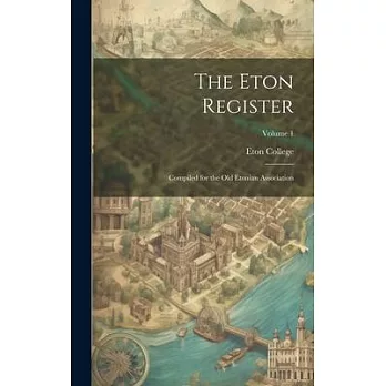 The Eton Register; Compiled for the Old Etonian Association; Volume 1