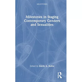 Milestones in Staging Contemporary Genders and Sexualities