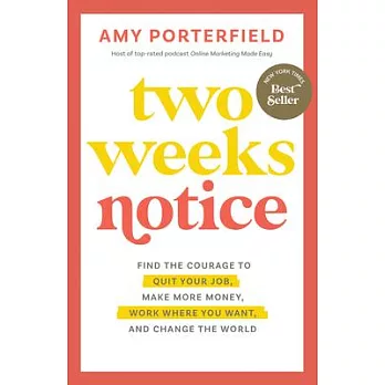 Two Weeks Notice: Find the Courage to Quit Your Job, Make More Money, Work Where You Want, and Change the World