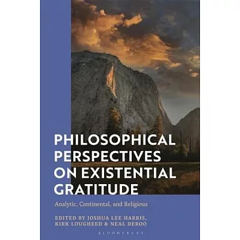 Philosophical Perspectives on Existential Gratitude: Analytic, Continental, and Religious