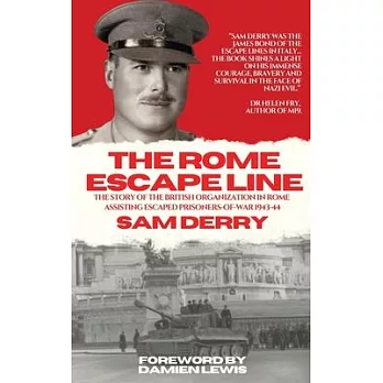 The Rome Escape Line: The Story of the British Organization in Rome Assisting Escaped Prisoners-of-War in 1943-44