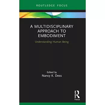 A Multidisciplinary Approach to Embodiment: Understanding Human Being