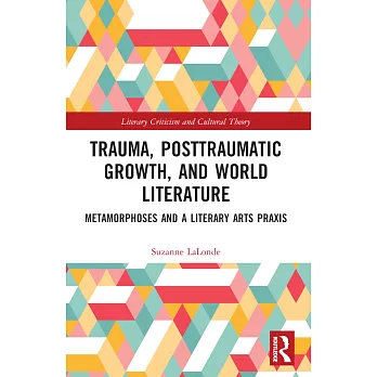 Trauma, Posttraumatic Growth, and World Literature: Metamorphoses and a Literary Arts Praxis