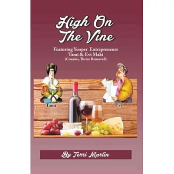 High on the Vine: Featuring Yooper Entrepreneurs, Tami & Evi Maki (Cousins, Thrice Removed)