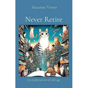 Never Retire: An exploration of old age