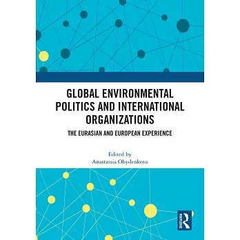 Global Environmental Politics and International Organizations: The Eurasian and European Experience