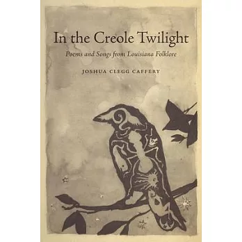 In the Creole Twilight: Poems and Songs from Louisiana Folklore