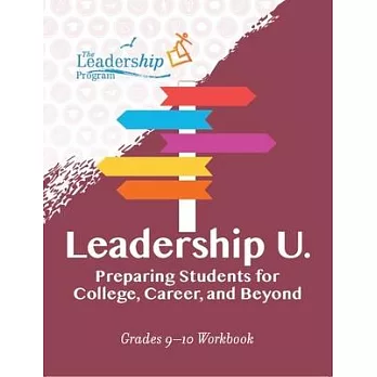 Leadership U: Preparing Students for College, Career, and Beyond: Grades 9-10 Workbook