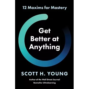 Get Better at Anything: 12 Maxims for Mastery