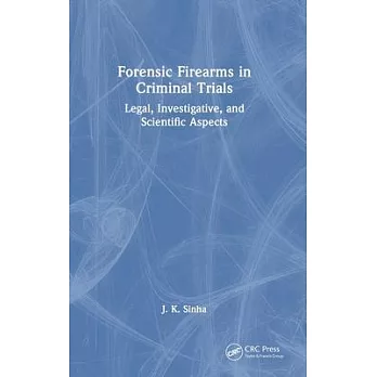 Forensic Firearms in Criminal Trials: Legal, Investigative and Scientific Aspects