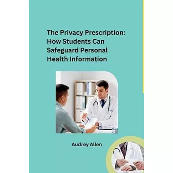 The Privacy Prescription: How Students Can Safeguard Personal Health Information