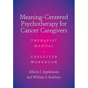 Meaning-Centered Psychotherapy for Cancer Caregivers: Therapist Manual and Caregiver Workbook