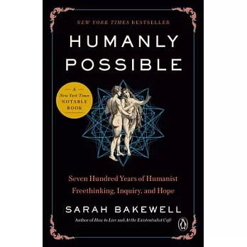 Humanly possible : seven hundred years of humanist freethinking, inquiry, and hope /