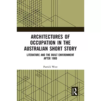 Architectures of Occupation in the Australian Short Story: Literature and the Built Environment After 1900