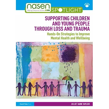 Supporting children and young people through loss and trauma : hands-on strategies to improve mental health and wellbeing /