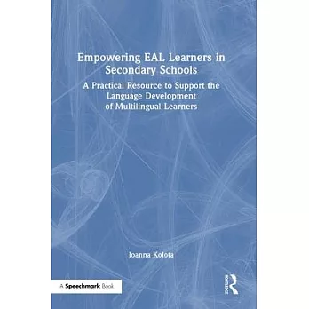 Empowering Eal Learners in Secondary Schools: A Practical Resource to Support the Language Development of Multilingual Learners