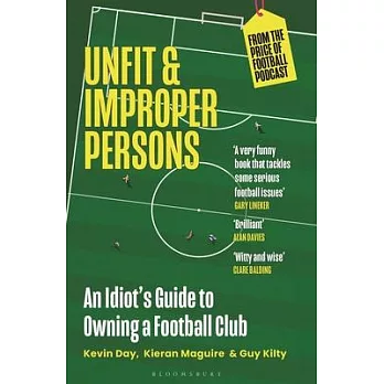 Unfit and Improper Persons: An Idiot’s Guide to Owning a Football Club from the Price of Football Podcast