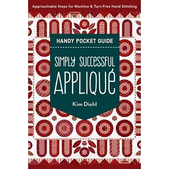 Simply Successful Appliqué Handy Pocket Guide: Approachable Steps for Machine & Turn-Free Hand Stitching