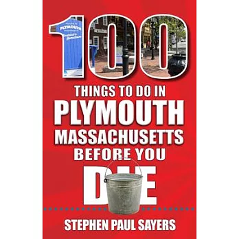 100 Things to Do in Plymouth, Massachusetts, Before You Die