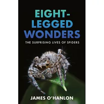 Eight-Legged Wonders: The Surprising Lives of Spiders