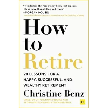 How to Retire: 25 Lessons for a Happy, Successful, and Wealthy Retirement