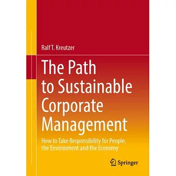 The Path to Sustainable Corporate Management: How to Take Responsibility for People, the Environment and the Economy